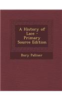 A History of Lace - Primary Source Edition