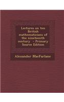 Lectures on Ten British Mathematicians of the Nineteenth Century