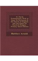 St. Paul & Protestantism: With an Essay on Puritanism & the Church of England, and Last Essays on Church & Religion - Primary Source Edition