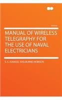 Manual of Wireless Telegraphy for the Use of Naval Electricians