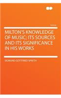 Milton's Knowledge of Music; Its Sources and Its Significance in His Works