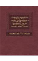 Life and Services of Gen. Anthony Wayne: Founded on Documentary and Other Evidence, Furnished by His Son, Col. Isaac Wayne - Primary Source Edition: Founded on Documentary and Other Evidence, Furnished by His Son, Col. Isaac Wayne - Primary Source Edition