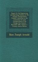 Report on the Engineering and Operating Features of the Chicago Transportation Problem: Submitted to the Committee on Local Transportation of the Chicago City Council, November 1902, Volume 1