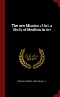 The new Mission of Art, a Study of Idealism in Art