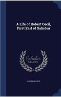 A Life of Robert Cecil, First Earl of Salisbur