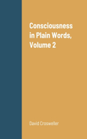 Consciousness in Plain Words, Volume 2