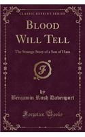 Blood Will Tell: The Strange Story of a Son of Ham (Classic Reprint)