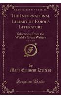 The International Library of Famous Literature, Vol. 15 of 20: Selections from the World's Great Writers (Classic Reprint)