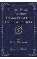 Figures Famed in Fiction, Drawn from the Original Sources (Classic Reprint)