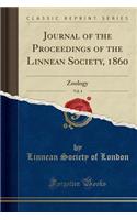 Journal of the Proceedings of the Linnean Society, 1860, Vol. 4: Zoology (Classic Reprint): Zoology (Classic Reprint)