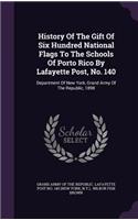 History of the Gift of Six Hundred National Flags to the Schools of Porto Rico by Lafayette Post, No. 140