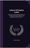 Letters of Charles Lamb: With Some Account of the Writer, His Friends and Correspondents, and Explanatory Notes, Volume 1