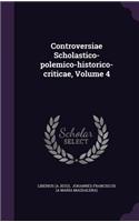 Controversiae Scholastico-Polemico-Historico-Criticae, Volume 4