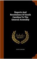 Reports And Resolutions Of South Carolina To The General Assembly: (English)