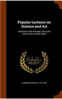 Popular Lectures on Science and Art: Delivered in the Principal Cities and Towns of the United States