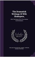 Dramatick Writings Of Will. Shakspere,: With The Notes Of All The Various Commentators