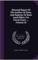 Biennial Report of the Auditor of State, and Register of State Land Office, for Fiscal Years ..., Volume 14