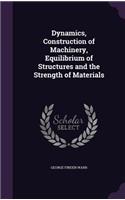 Dynamics, Construction of Machinery, Equilibrium of Structures and the Strength of Materials