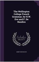 Wellington College French Grammar, by H.W. Eve and F. De Baudiss