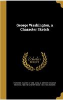 George Washington, a Character Sketch