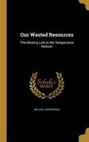 Our Wasted Resources