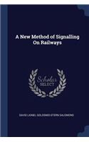 A New Method of Signalling On Railways