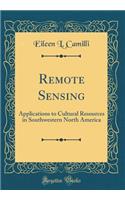 Remote Sensing: Applications to Cultural Resources in Southwestern North America (Classic Reprint)