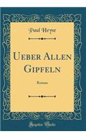 Ueber Allen Gipfeln: Roman (Classic Reprint)