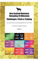 New Zealand Huntaway Sheepdog 20 Milestone Challenges: Tricks & Training New Zealand Huntaway Sheepdog Milestones for Tricks, Socialization, Agility & Training Volume 1