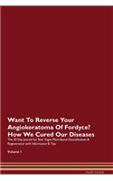 Want To Reverse Your Angiokeratoma Of Fordyce? How We Cured Our Diseases. The 30 Day Journal for Raw Vegan Plant-Based Detoxification & Regeneration with Information & Tips Volume 1