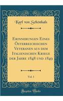 Erinnerungen Eines Ã?sterreichischen Veteranen Aus Dem Italienischen Kriege Der Jahre 1848 Und 1849, Vol. 1 (Classic Reprint)