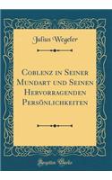 Coblenz in Seiner Mundart Und Seinen Hervorragenden Persönlichkeiten (Classic Reprint)