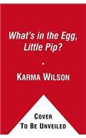 What's in the Egg, Little Pip?