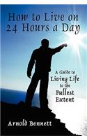 How to Live on 24 Hours a Day: A Guide to Living Life to the Fullest Extent(English)