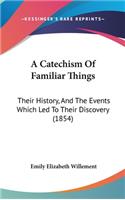 A Catechism Of Familiar Things