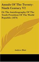 Annals of the Twenty-Ninth Century V2: Or the Autobiography of the Tenth President of the World Republic (1874)