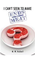 I Can't Seem to Make Ends-Meat