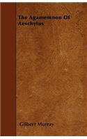 The Agamemnon Of Aeschylus