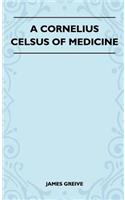 Cornelius Celsus of Medicine