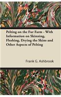 Pelting on the Fur Farm - With Information on Skinning, Fleshing, Drying the Skins and Other Aspects of Pelting