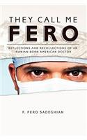 They Call Me Fero: Reflections, Recollections of an Iranian-American Doctor(English)