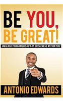 Be You, Be Great! - Unleash Your Unique Gift Of Greatness Within You: (English)