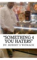 Something 4 You Haters