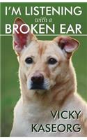 I'm Listening With a Broken Ear
