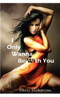 I Only Wanna Be With You