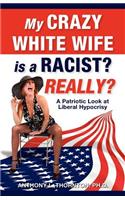 My Crazy White Wife is a Racist? Really?