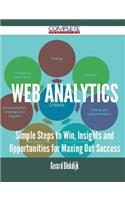 Web Analytics - Simple Steps to Win, Insights and Opportunities for Maxing Out Success