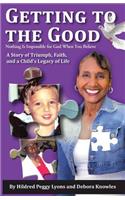 Getting to the Good: Nothing Is Impossible for God When You Believe(English)