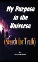 My Purpose in the Universe: (Search for Truth)