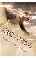 vie du singe et Le mariage de Keile